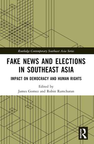 Fake News and Elections in Southeast Asia: Impact on Democracy and Human Rights de James Gomez