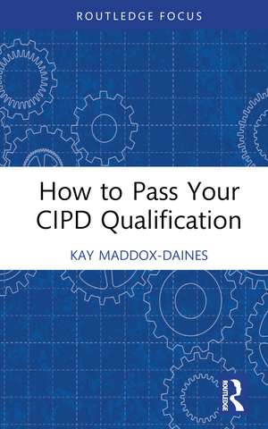 How to Pass Your CIPD Qualification de Kay Maddox-Daines