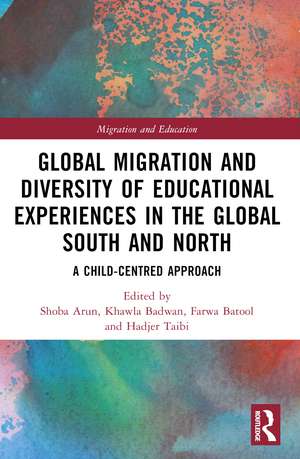 Global Migration and Diversity of Educational Experiences in the Global South and North: A Child-Centred Approach de Shoba Arun