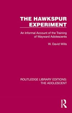 The Hawkspur Experiment: An Informal Account of the Training of Wayward Adolescents de W. David Wills