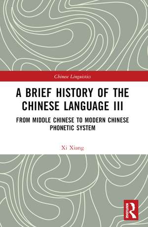 A Brief History of the Chinese Language III: From Middle Chinese to Modern Chinese Phonetic System de Xi Xiang