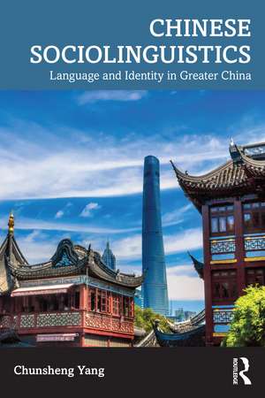 Chinese Sociolinguistics: Language and Identity in Greater China de Chunsheng Yang