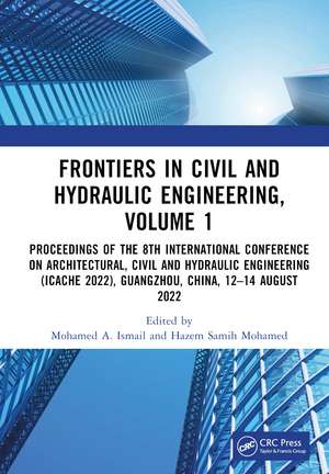 Frontiers in Civil and Hydraulic Engineering, Volume 1: Proceedings of the 8th International Conference on Architectural, Civil and Hydraulic Engineering (ICACHE 2022), Guangzhou, China, 12–14 August 2022 de Mohamed A. Ismail