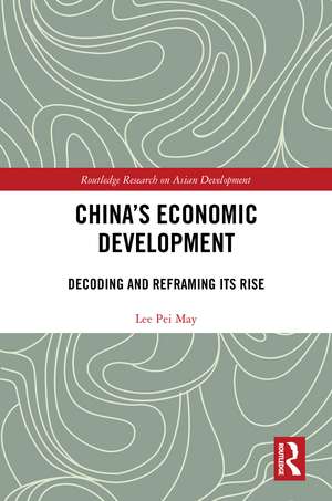 China's Economic Development: Decoding and Reframing its Rise de Lee Pei May