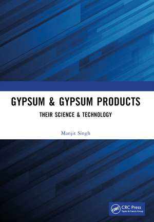 Gypsum & Gypsum Products: Their Science & Technology de Manjit Singh