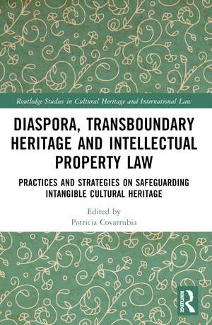 Transboundary Heritage and Intellectual Property Law: Safeguarding Intangible Cultural Heritage de Patricia Covarrubia