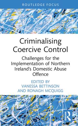 Criminalising Coercive Control: Challenges for the Implementation of Northern Ireland’s Domestic Abuse Offence de Vanessa Bettinson