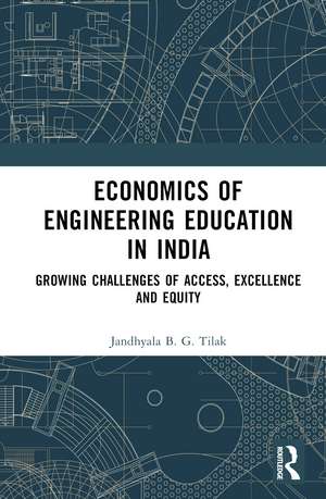 Economics of Engineering Education in India: Growing Challenges of Access, Excellence and Equity de Jandhyala B. G. Tilak