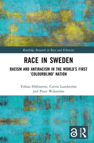 Race in Sweden: Racism and Antiracism in the World’s First ‘Colourblind’ Nation de Tobias Hübinette