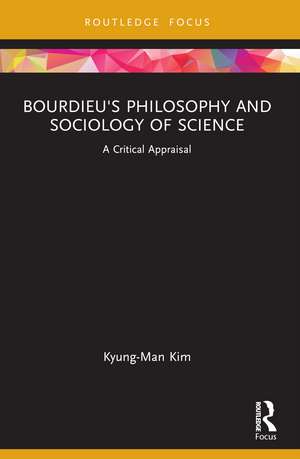 Bourdieu's Philosophy and Sociology of Science: A Critical Appraisal de Kyung-Man Kim