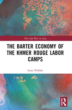 The Barter Economy of the Khmer Rouge Labor Camps de Scott Pribble