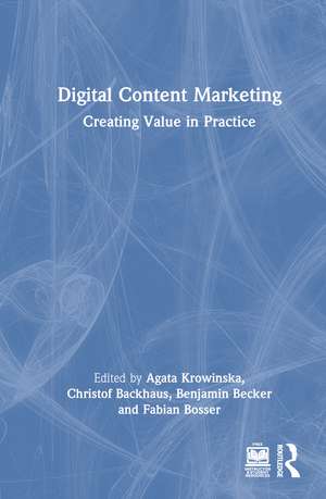 Digital Content Marketing: Creating Value in Practice de Agata Krowinska
