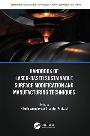 Handbook of Laser-Based Sustainable Surface Modification and Manufacturing Techniques de Hitesh Vasudev