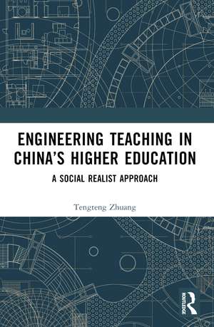 Engineering Teaching in China’s Higher Education: A Social Realist Approach de Tengteng Zhuang