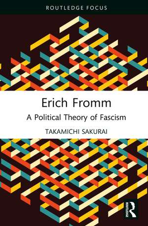 Erich Fromm: A Political Theory of Fascism de Takamichi Sakurai