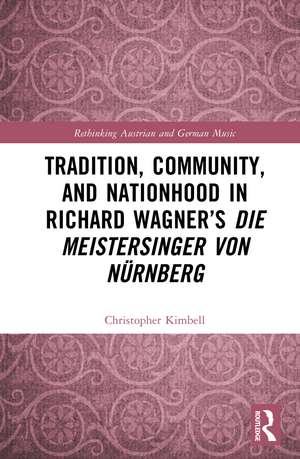 Tradition, Community, and Nationhood in Richard Wagner’s Die Meistersinger von Nürnberg de Christopher Kimbell