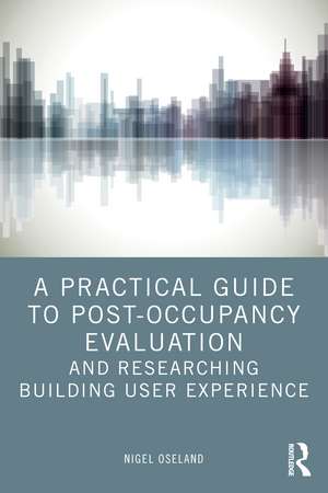 A Practical Guide to Post-Occupancy Evaluation and Researching Building User Experience de Nigel Oseland