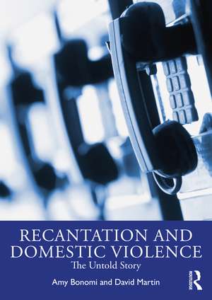 Recantation and Domestic Violence: The Untold Story de Amy Bonomi