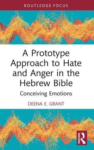 A Prototype Approach to Hate and Anger in the Hebrew Bible de Deena Grant