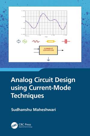 Analog Circuit Design using Current-Mode Techniques de Sudhanshu Maheshwari