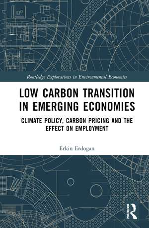 Low Carbon Transition in Emerging Economies: Climate Policy, Carbon Pricing and the Effect on Employment de Erkin Erdoğan