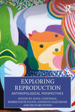 Exploring Reproduction: Anthropological Perspectives de Maya Unnithan