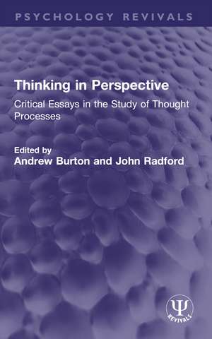 Thinking in Perspective: Critical Essays in the Study of Thought Processes de Andrew Burton