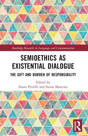 Semioethics as Existential Dialogue: The Gift and Burden of Responsibility de Susan Petrilli