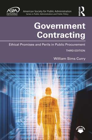 Government Contracting: Ethical Promises and Perils in Public Procurement de William Sims Curry