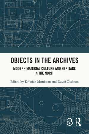 Objects in the Archives: Modern Material Culture and Heritage in the North de Kristján Mímisson