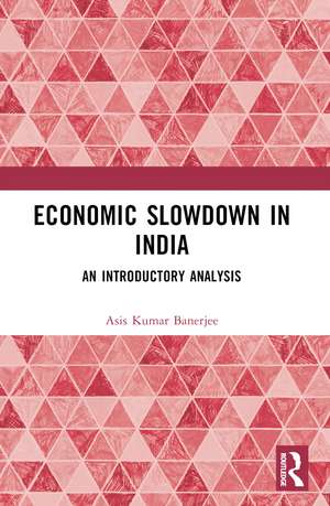 Economic Slowdown in India: An Introductory Analysis de Asis Kumar Banerjee