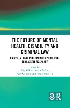 The Future of Mental Health, Disability and Criminal Law de Kay Wilson