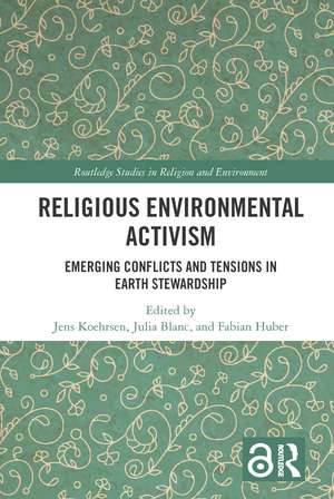 Religious Environmental Activism: Emerging Conflicts and Tensions in Earth Stewardship de Jens Köhrsen