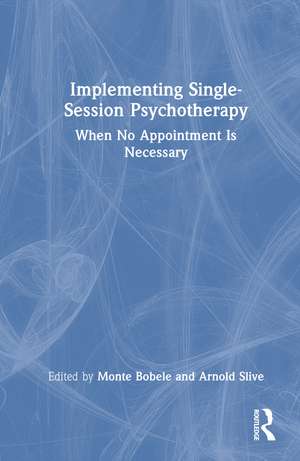 Implementing Single-Session Psychotherapy: When No Appointment Is Necessary de Monte Bobele