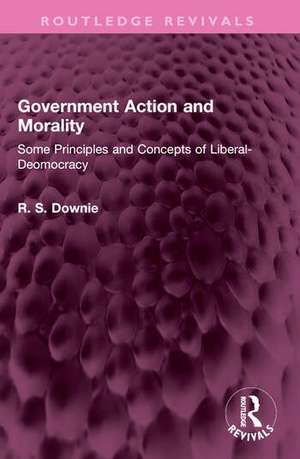 Government Action and Morality de Robert Downie