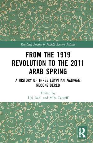 From the 1919 Revolution to the 2011 Arab Spring: A History of Three Egyptian Thawras Reconsidered de Uzi Rabi