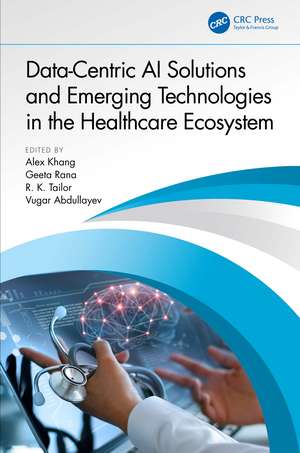 Data-Centric AI Solutions and Emerging Technologies in the Healthcare Ecosystem de Alex Khang