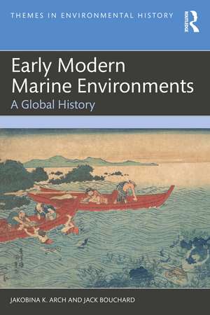 Early Modern Marine Environments: A Global History de Jakobina K. Arch