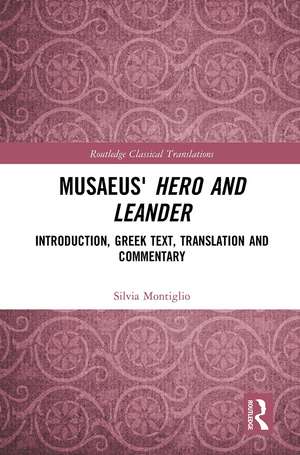 Musaeus' Hero and Leander: Introduction, Greek Text, Translation and Commentary de Silvia Montiglio