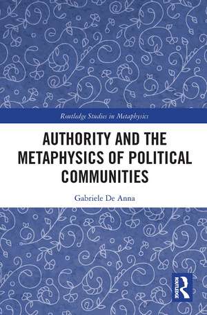 Authority and the Metaphysics of Political Communities de Gabriele De Anna