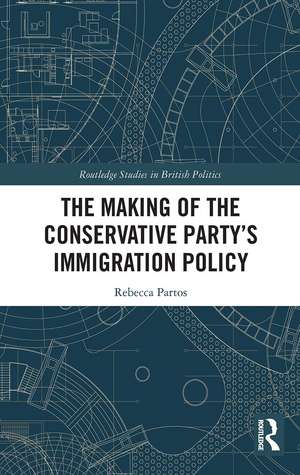 The Making of the Conservative Party’s Immigration Policy de Rebecca Partos