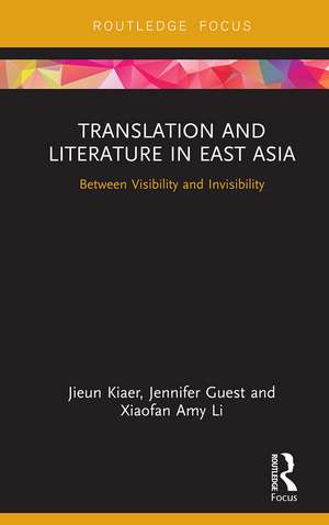 Translation and Literature in East Asia: Between Visibility and Invisibility de Jieun Kiaer