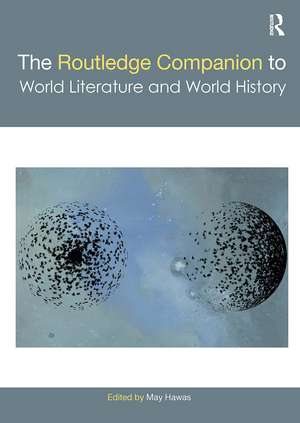 The Routledge Companion to World Literature and World History de May Hawas