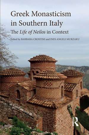 Greek Monasticism in Southern Italy: The Life of Neilos in Context de Barbara Crostini