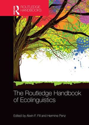 The Routledge Handbook of Ecolinguistics de Alwin F. Fill