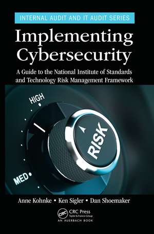 Implementing Cybersecurity: A Guide to the National Institute of Standards and Technology Risk Management Framework de Anne Kohnke