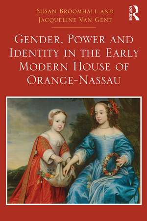 Gender, Power and Identity in the Early Modern House of Orange-Nassau de Susan Broomhall