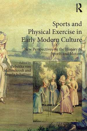 Sports and Physical Exercise in Early Modern Culture: New Perspectives on the History of Sports and Motion de Rebekka von Mallinckrodt