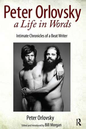 Peter Orlovsky, a Life in Words: Intimate Chronicles of a Beat Writer de Peter Orlovsky