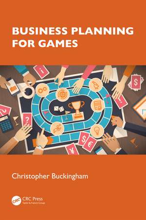 Business Planning for Games de Christopher Buckingham